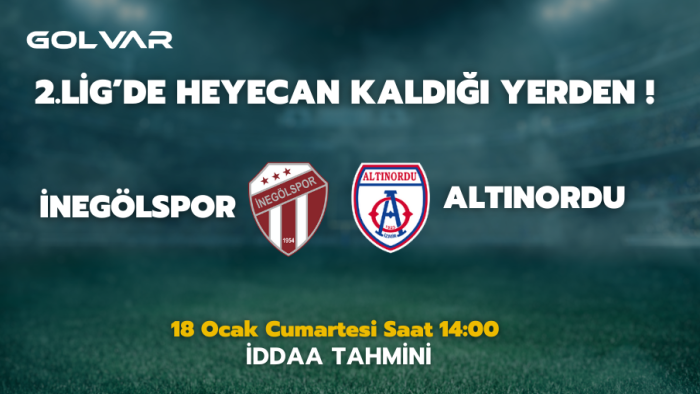 2.LİG'DE HEYECAN KALDIĞI YERDEN! 18 OCAK İNEGÖLSPOR-ALTINORDU İDDAA TAHMİNİ